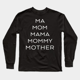 Ma, Mom, Mama, Mommy, Mother Long Sleeve T-Shirt